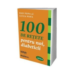 100 de retete pentru noi diabeticii - carte - Dan Popa si Luiza Popa - Lifestyle