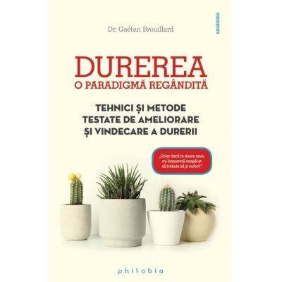Durerea - O paradigma regandita - Dr. Gaetan Brouillard -carte- Editura Philobia