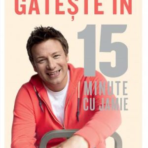 Gateste in 15 minute cu Jamie -carte- Jamie Oliver - Curtea Veche