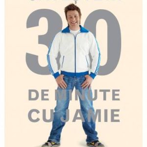 Gateste in 30 de minute cu Jamie -carte- Jamie Oliver - Curtea Veche