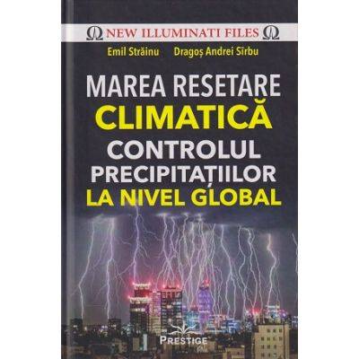 Marea Resetare Climatica. Controlul precipitatiilor la nivel global - carte