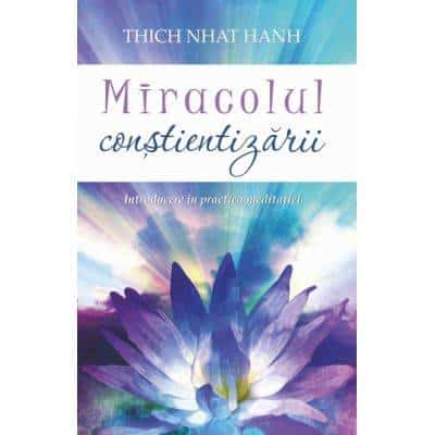 Miracolul constientizarii: Introducere in practica meditatiei -carte- Thich Nhat Hanh - Adevar Divin