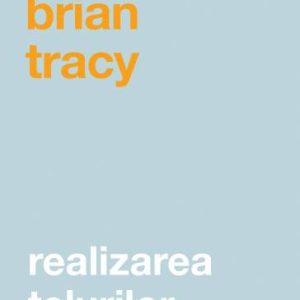 Realizarea telurilor -carte- Brian Tracy - Curtea Veche