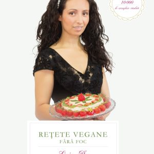 Retete vegane fara foc - carte - Ligia Pop