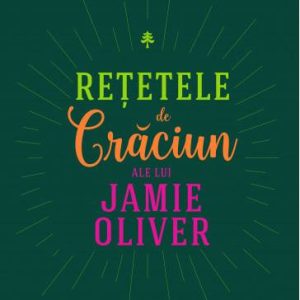 Retetele de Craciun ale lui Jamie Oliver -carte- Jamie Oliver - Curtea Veche
