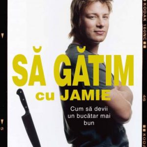 Sa gatim cu Jamie -carte- Jamie Oliver - Curtea Veche