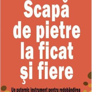 Scapa de pietre la ficat si fiere - carte - Andreas Moritz