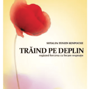 Traind pe deplin - Shyalpa Tenzin Rinpoche -carte- editura Atman