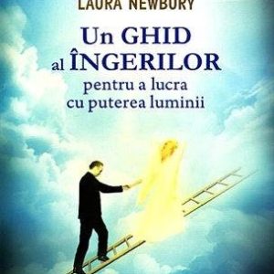 Un ghid al ingerilor pentru a lucra cu puterea luminii - carte - Laura Newbury - Editura Prestige