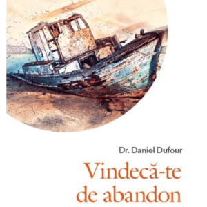 Vindeca-te de abandon - Dr. Daniel Dufour - carte - Editura Philobia