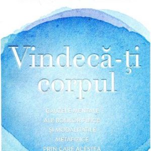 Vindeca-ti Corpul - carte - Louise L. Hay