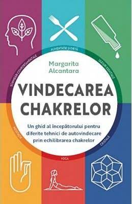 Vindecarea chakrelor: Un ghid pentru autovindecare prin echilibrarea chakrelor