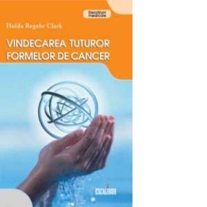Vindecarea tutror formelor de cancer - Hulda Regehr Clark